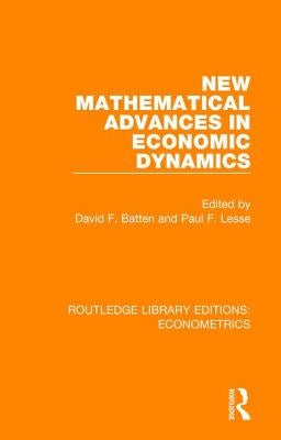 New Mathematical Advances in Economic Dynamics by Batten, David F.