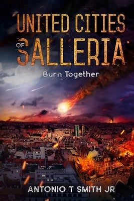 United Cities of Salleria: Burn Together by Smith, Antonio, Jr.