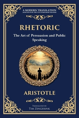 Rhetoric: The Art of Persuasion and Public Speaking by Aristotle