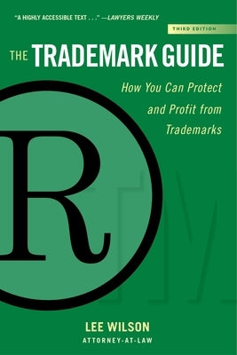 The Trademark Guide: How You Can Protect and Profit from Trademarks (Third Edition) by Wilson, Lee