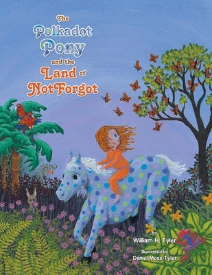 The Polkadot Pony and the Land of NotForgot by Tyler, William H.