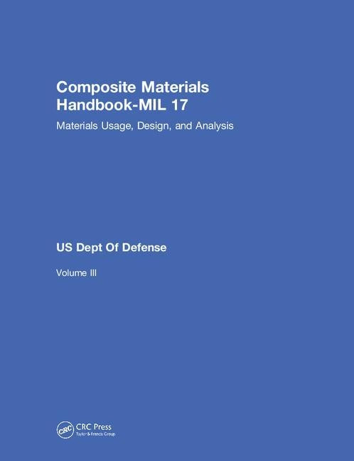Composite Materials Handbook-MIL 17, Volume III: Materials Usage, Design, and Analysis by Us Dept of Defense