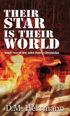 Their Star Is Their World: Book Two of the John Henry Chronicles by Herrmann, D. M.