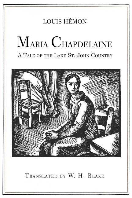 Maria Chapdelaine: A Tale of the Lake St. John Country: Illustrated by Blake, W. H.