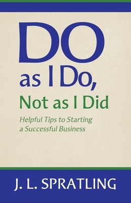 Do As I Do Not As I Did by Spratling, Jay L.
