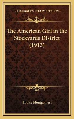 The American Girl in the Stockyards District (1913) by Montgomery, Louise