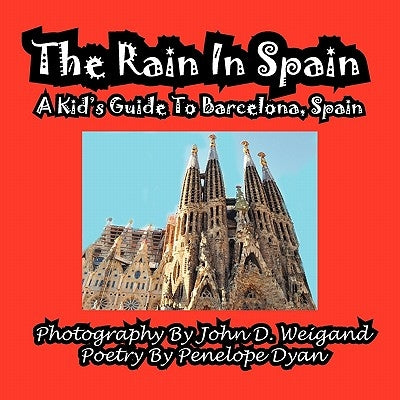 The Rain in Spain---A Kid's Guide to Barcelona, Spain by Dyan, Penelope