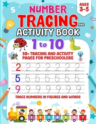 1 to 10 Number Tracing and Activity Book for Ages 3-5: 50+ Tracing and Activity Pages for Preschoolers Trace Numbers in Figures and Words by Preschoolers Kids, Number Tracing Book