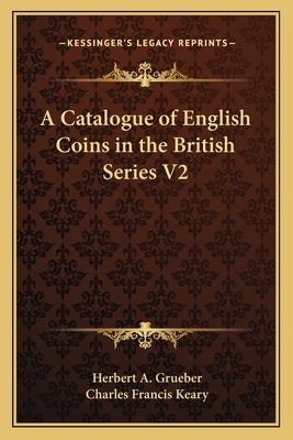 A Catalogue of English Coins in the British Series V2 by Grueber, Herbert a.