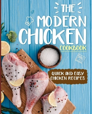 The Modern Chicken Cookbook: Quick and Easy Chicken Recipes (2nd Edition) by Press, Booksumo