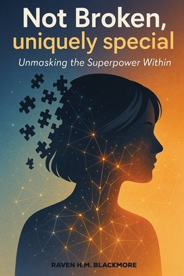 Not Broken, Uniquely Special by Raven H M Blackmore