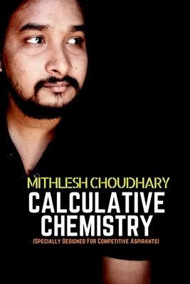 Calculative Chemistry: (Specially Designed For Competitive Aspirants ) by Choudhary, Mithlesh