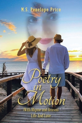 Poetry in Motion: (With Rhyme and Reason) Life and Love by Price, M. S. Penelope