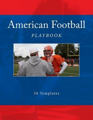 American Football Playbook: 50 Templates by Foster, Richard B.