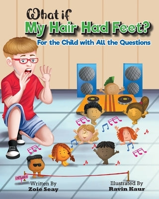 What If My Hair Had Feet?: For the Child with All the Questions by Seay, Zoie