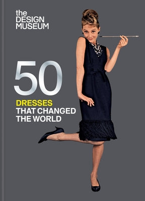 Fifty Dresses That Changed the World by Design Museum