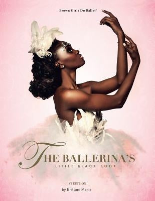 The Ballerina's Little Black Book by Marie, Brittani