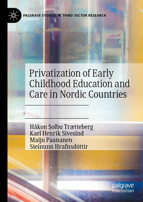 Privatization of Early Childhood Education and Care in Nordic Countries by Trætteberg, Håkon Solbu