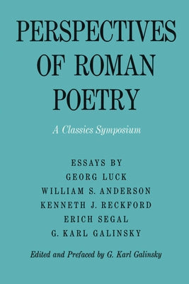 Perspectives of Roman Poetry: A Classics Symposium by Galinsky, Karl