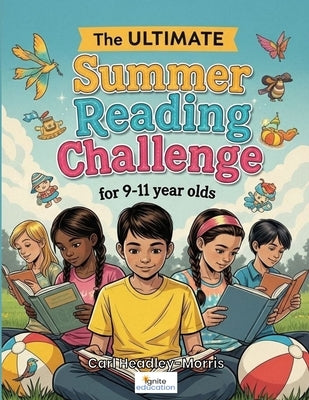 The ULTIMATE Summer Reading Challenge: for 9-11 year olds by Headley-Morris, Carl