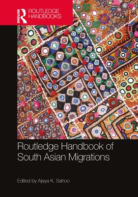 Routledge Handbook of South Asian Migrations by Sahoo, Ajaya K.