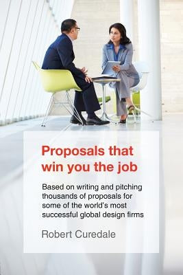 Proposals That Win You the Job by Curedale, Robert