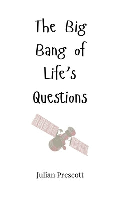 The Big Bang of Life's Questions by Prescott, Julian