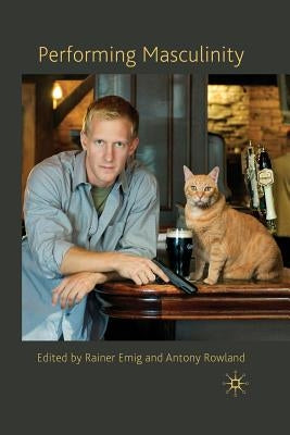 Performing Masculinity by Emig, R.