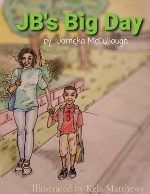 JB's Big Day: Illustrated by Kela Matthews by McCullough, Jameka