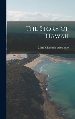 The Story of Hawaii by Alexander, Mary Charlottle