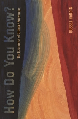 How Do You Know?: The Economics of Ordinary Knowledge by Hardin, Russell