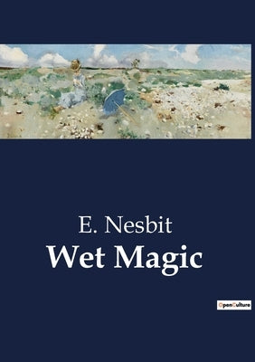 Wet Magic by Nesbit, E.