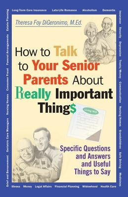 How to Talk to Your Senior Parents about Really Important Things by Digeronimo, Theresa Foy