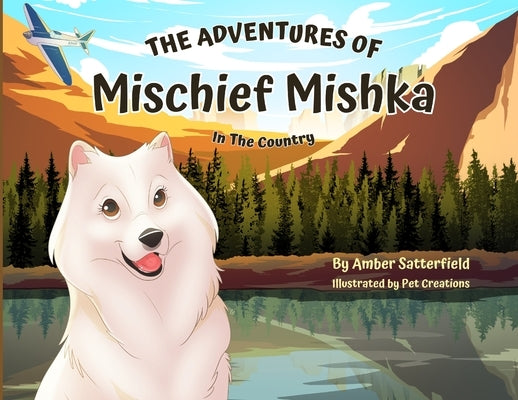 The Adventures of Mischief Mishka: In The Country by Satterfield, Amber
