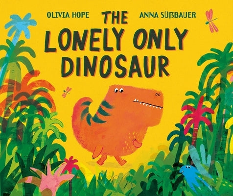 The Lonely Only Dinosaur by Hope, Olivia