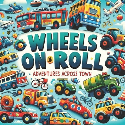 Wheels On Roll Adventures Across Town by Gandhi, Amar