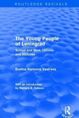 Revival: The Young People of Leningrad (1975): School and Work Options and Attitudes by Karlovna Vasileva, Evelina