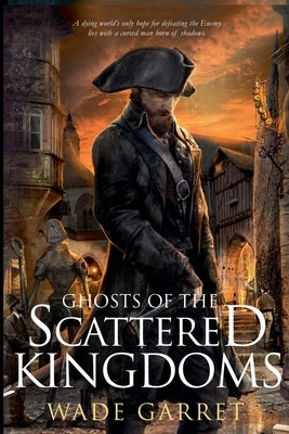Ghosts of the Scattered Kingdoms by Garret, Wade