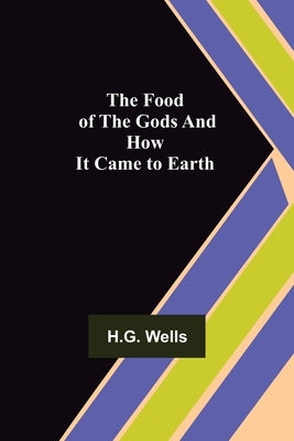 The Food of the Gods and How It Came to Earth by H G Wells
