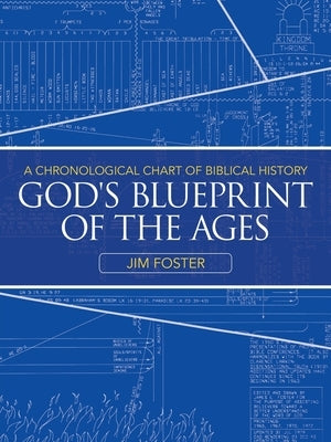 God's Blueprint of the Ages: A Chronological Chart of Biblical History by Foster, Jim