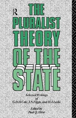 The Pluralist Theory of the State: Selected Writings of G.D.H. Cole, J.N. Figgis and H.J. Laski by Hirst, Paul Q.