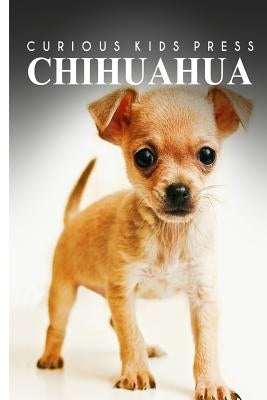 Chihuahua - Curious Kids Press: Kids book about animals and wildlife, Children's books 4-6 by Press, Curious Kids