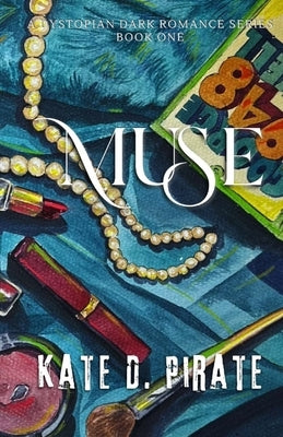 Muse: A Dystopian Dark Romance by Pirate, Kate D.