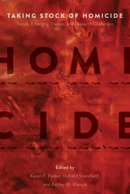 Taking Stock of Homicide: Trends, Emerging Themes, and Research Challenges by Parker, Karen F.