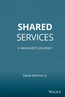 Shared Services: A Manager's Journey by Melchior, Daniel C.