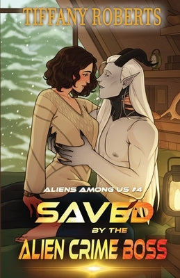 Saved by the Alien Crime Boss (Aliens Among Us #4) by Roberts, Tiffany
