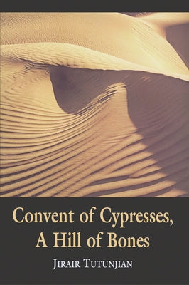 Convent of Cypresses, a Hill of Bones by Tutunjian, Jirair