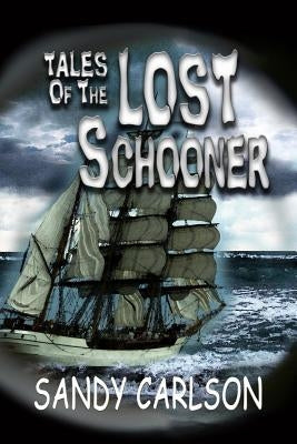 Tales of the Lost Schooner by Carlson, Sandy