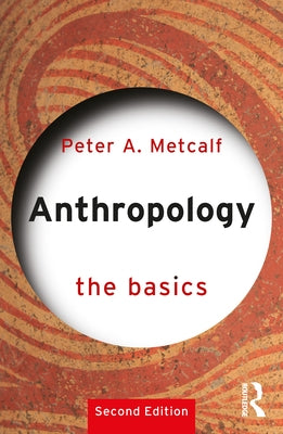 Anthropology: The Basics by Metcalf, Peter A.