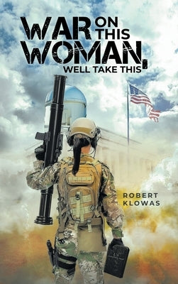 War on This Woman, Well Take This by Klowas, Robert